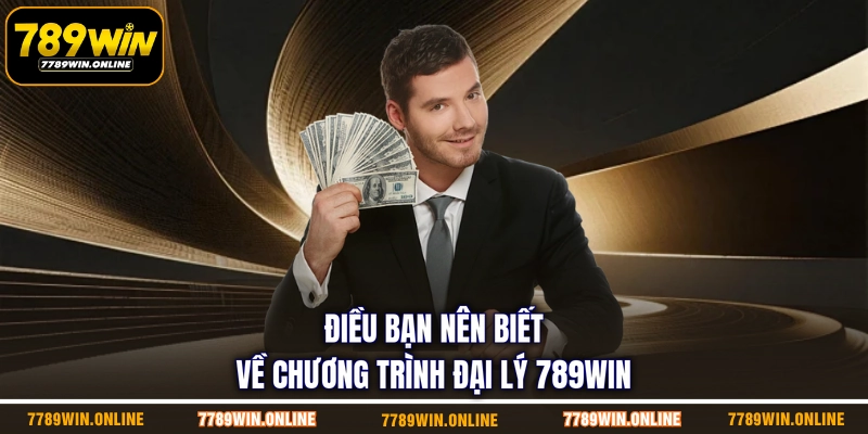 Điều bạn nên biết về chương trình đại lý 789WIN Điều bạn nên biết về chương trình đại lý 789WIN
