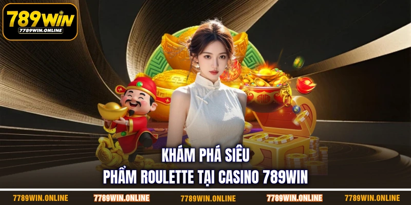 Khám phá siêu phẩm roulette tại casino 789WIN Khám phá siêu phẩm roulette tại casino 789WIN