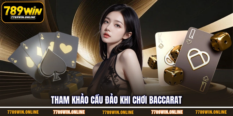 Tham khảo cầu đảo khi chơi Baccarat